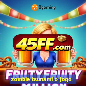 zombie tsunami o jogo